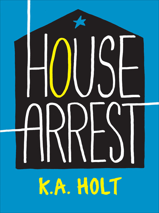 Title details for House Arrest by K. A. Holt - Wait list